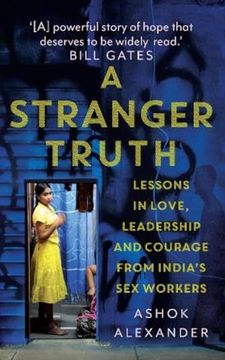 portada A Stranger Truth: Lessons in Love,Leadership,And Courage From India's sex Workers