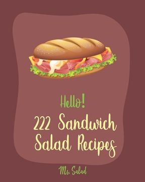 portada Hello! 222 Sandwich Salad Recipes: Best Sandwich Salad Cookbook Ever For Beginners [Book 1] (en Inglés)