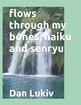 portada flows through my bones, haiku and senryu (en Inglés)