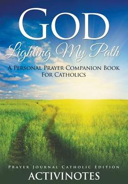 portada God Lighting My Path - A Personal Prayer Companion Book For Catholics - Prayer Journal Catholic Editio (in English)