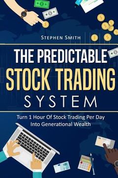 portada The Predictable Stock Trading System: Turn 1 Hour Of Stock Trading Per Day Into Generational Wealth (en Inglés)