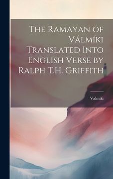 portada The Ramayan of Válmíki Translated Into English Verse by Ralph T.H. Griffith (in English)