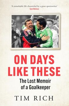 On Days Like These: The Lost Memoir of a Goalkeeper (en Inglés)