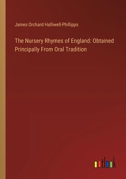 portada The Nursery Rhymes of England: Obtained Principally From Oral Tradition (en Inglés)