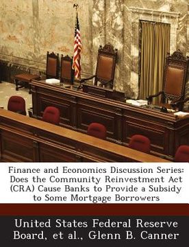 portada Finance and Economics Discussion Series: Does the Community Reinvestment ACT (CRA) Cause Banks to Provide a Subsidy to Some Mortgage Borrowers (en Inglés)