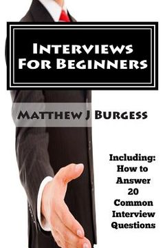 portada Interviews For Beginners: Including: How to Answer 20 Common Interview Questions