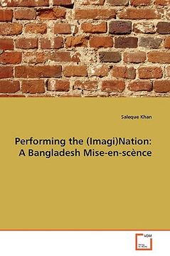 portada performing the (imagi)nation: a bangladesh mise-en-scnce (en Inglés)