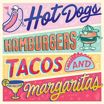 portada Hotdogs, Hamburgers, Tacos & Margaritas: 130 fun Recipes 