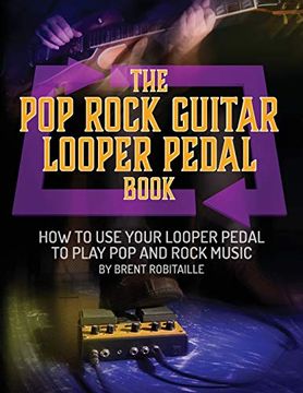 portada The pop Rock Guitar Looper Pedal Book: How to use Your Guitar Looper Pedal to Play pop Rock Music (en Inglés)