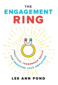 portada The Engagement Ring: Practical Leadership Skills for Engaging Your Employees (en Inglés)