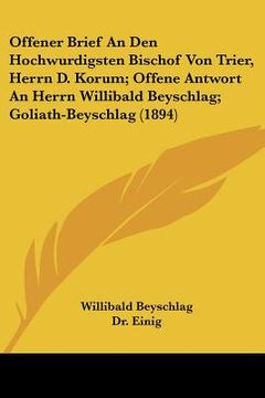portada Offener Brief An Den Hochwurdigsten Bischof Von Trier, Herrn D. Korum; Offene Antwort An Herrn Willibald Beyschlag; Goliath-Beyschlag (1894) (en Alemán)