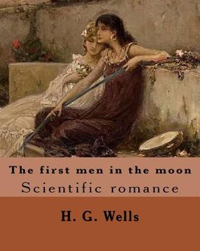 portada The first men in the moon. By: H. G. Wells (illustrated): Scientific romance (in English)