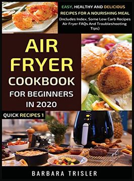 portada Air Fryer Cookbook for Beginners in 2020: Easy, Healthy and Delicious Recipes for a Nourishing Meal (Includes Index, Some low Carb Recipes, air Fryer Faqs and Troubleshooting Tips) (1) (Quick Recipes) (in English)