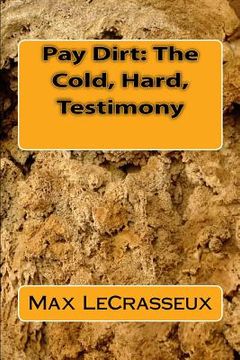 portada Pay Dirt: The Cold, Hard, Testimony: Trilogy (en Inglés)