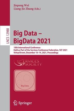 portada Big Data - Bigdata 2021: 10th International Conference, Held as Part of the Services Conference Federation, Scf 2021, Virtual Event, December 1 (in English)