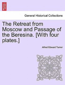 portada the retreat from moscow and passage of the beresina. [with four plates.] (en Inglés)