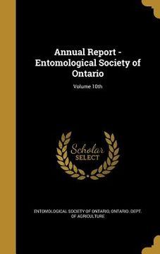 portada Annual Report - Entomological Society of Ontario; Volume 10th (en Inglés)