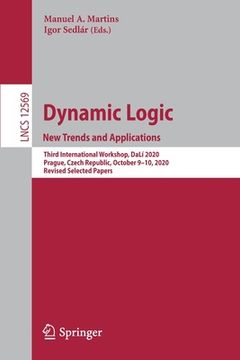 portada Dynamic Logic. New Trends and Applications: Third International Workshop, Dalí 2020, Prague, Czech Republic, October 9-10, 2020, Revised Selected Pape