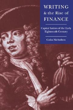 portada Writing and the Rise of Finance Hardback: Capital Satires of the Early Eighteenth Century (Cambridge Studies in Eighteenth-Century English Literature and Thought) (en Inglés)