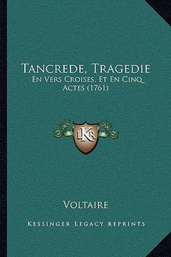 portada tancrede, tragedie: en vers croises, et en cinq actes (1761) (en Inglés)