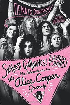 portada Snakes! Guillotines! Electric Chairs!: My Adventures in the Alice Cooper Band