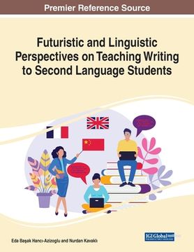 portada Futuristic and Linguistic Perspectives on Teaching Writing to Second Language Students, 1 volume (en Inglés)