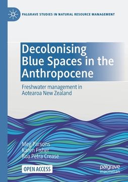portada Decolonising Blue Spaces in the Anthropocene: Freshwater management in Aotearoa New Zealand (in English)