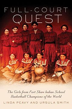 portada Full-Court Quest: The Girls from Fort Shaw Indian School, Basketball Champions of the World (en Inglés)