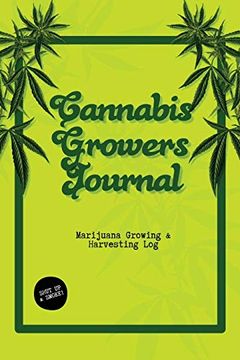 portada Cannabis Growers Journal: Marijuana Growing & Harvesting Log, Grow, Keeping Track of Details, Record Strains, Medical & Recreational Weed Reference, Notebook (in English)