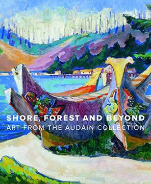 portada Shore, Forest and Beyond: Art From the Audain Collection (en Inglés)