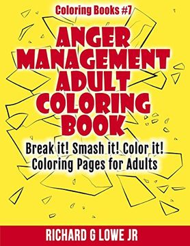 portada Anger Management Adult Coloring Book: Break it! Smash it! Color it! Coloring Pages for Adults: Volume 7 (Coloring Books) (en Inglés)