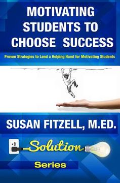 portada Motivating Students To Choose Success: Proven Strategies to Lend a Helping Hand for Motivating Students