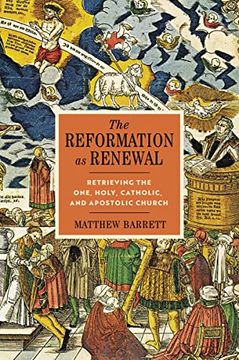 portada The Reformation as Renewal: Retrieving the One, Holy, Catholic, and Apostolic Church