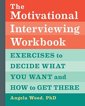 portada The Motivational Interviewing Workbook: Exercises to Decide What you Want and how to get There (in English)