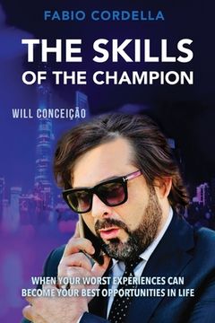 portada The Skills of The Champion: When Your Worst Experiences Can Become Your Best Opportunities in Life (en Inglés)
