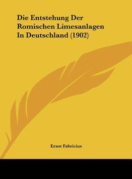 portada Die Entstehung Der Romischen Limesanlagen In Deutschland (1902) (en Alemán)