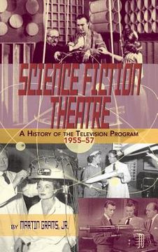 portada SCIENCE FICTION THEATRE A HISTORY OF THE TELEVISION PROGRAM, 1955-57 (hardback) (in English)