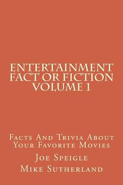 portada Entertainment Fact or Fiction Volume 1: Facts And Trivia About Your Favorite Movies (en Inglés)