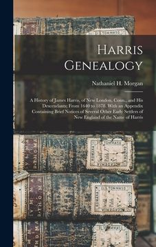 portada Harris Genealogy: a History of James Harris, of New London, Conn., and His Descendants; From 1640 to 1878. With an Appendix Containing B