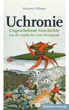 portada Uchronie: Ungeschehene Geschichte Von Der Antike Bis Zum Steampunk (en Alemán)