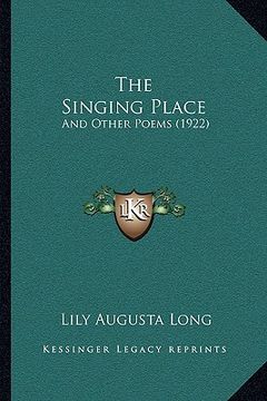 portada the singing place: and other poems (1922) (en Inglés)