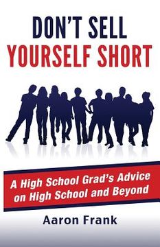 portada Don't Sell Yourself Short: A High School Grad's Advice on High School and Beyond (en Inglés)