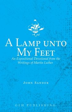 portada A Lamp unto My Feet: An Expositional Devotional from the Writings of Martin Luther (en Inglés)