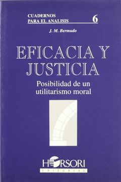 portada Eficacia y Justicia. Posibilidad de un Utilitarismo Moral (Cuadernos Para el Análisis)