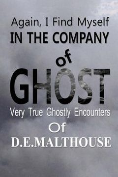 portada Again, I Find Myself In The Company Of Ghost: Very True Ghostly Encounters of Dorothy E. Malthouse (en Inglés)