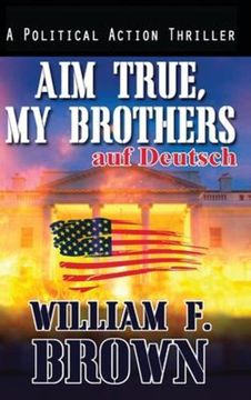 portada Aim True, my Brothers, auf Deutsch: Ein Fbi-Anti-Terror-Thriller von Eddie Barnett (en Alemán)