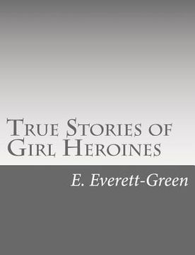 portada True Stories of Girl Heroines (in English)