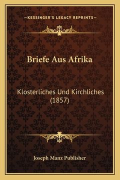 portada Briefe Aus Afrika: Klosterliches Und Kirchliches (1857) (en Alemán)