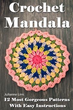 portada Crochet Mandala: 12 Most Gorgeous Patterns With Easy Instructions: (Crochet Hook a, Crochet Accessories, Crochet Patterns, Crochet Books, Easy Crochet. Crocheting for Dummies, Crochet Patterns) (en Inglés)