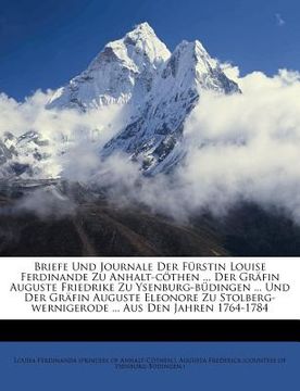 portada Briefe Und Journale Der Fürstin Louise Ferdinande Zu Anhalt-cöthen ... Der Gräfin Auguste Friedrike Zu Ysenburg-büdingen ... Und Der Gräfin Auguste El (en Alemán)